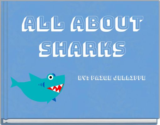 All About Sharks By: Paige Jelliffe