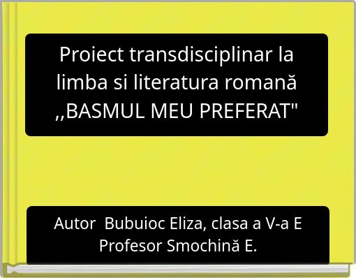 Front cover of 'Proiect transdisciplinar la limba si literatura romană ,,BASMUL MEU PREFERAT