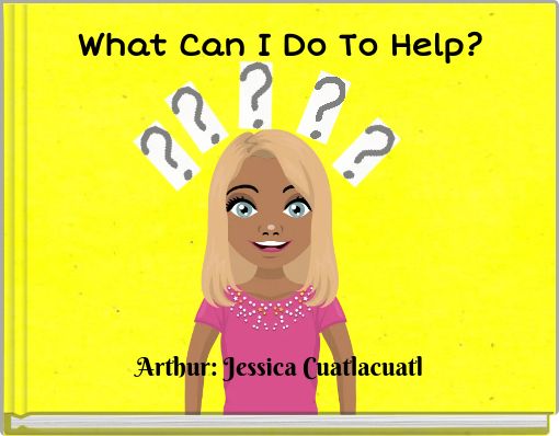 What Can I Do To Help?