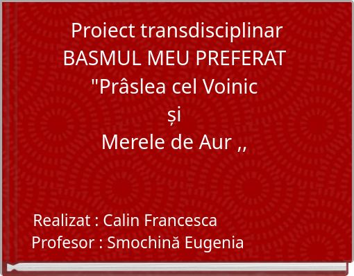 Proiect transdisciplinar BASMUL MEU PREFERAT "Prâslea cel Voinic și Merele de Aur ,,
