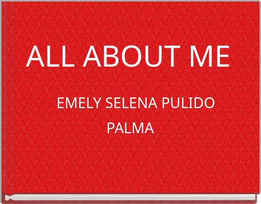 Front cover of 'ALL ABOUT ME EMELY SELENA PULIDO PALMA' 
