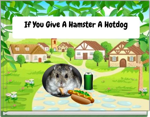 If You Give A Hamster A Hotdog