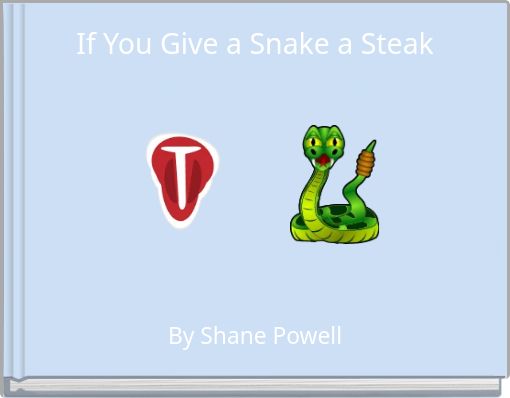 If You Give a Snake a Steak