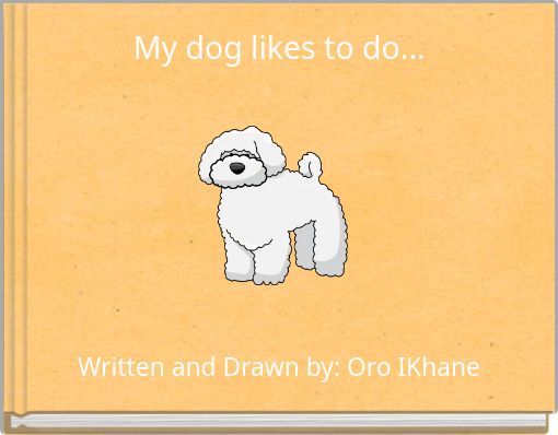 My dog likes to do...
