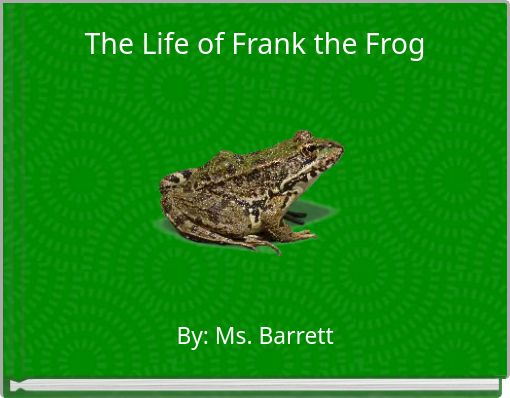 The Life of Frank the Frog