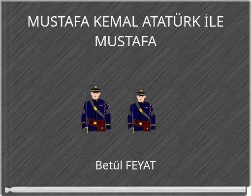 MUSTAFA KEMAL ATATÜRK İLE MUSTAFA