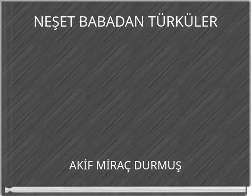 NEŞET BABADAN T&Uuml;RK&Uuml;LER