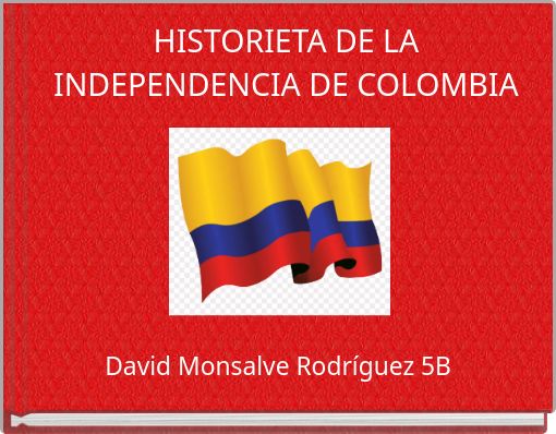 HISTORIETA DE LA INDEPENDENCIA DE COLOMBIA