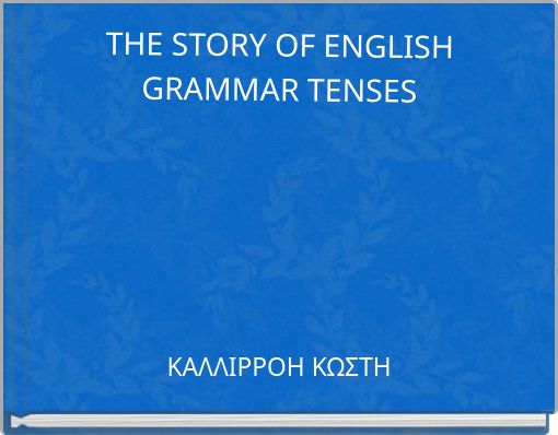 THE STORY OF ENGLISH GRAMMAR TENSES