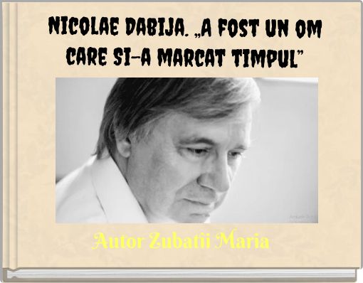 Nicolae Dabija. „A fost un om care Si-a marcat timpul”