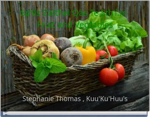 Sp’íls S’althel Qas Te Sth’í:m Fruit and Vegtables