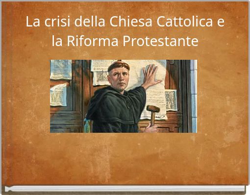 La crisi della Chiesa Cattolica e la Riforma Protestante