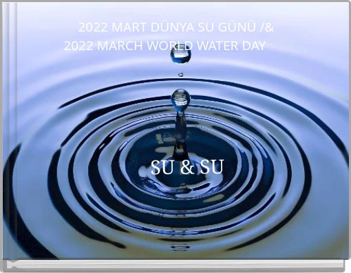 2022 MART DÜNYA SU GÜNÜ /& 2022 MARCH WORLD WATER DAY