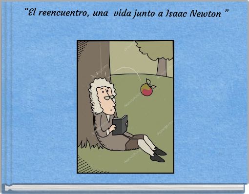 “El reencuentro, una vida junto a Isaac Newton ”