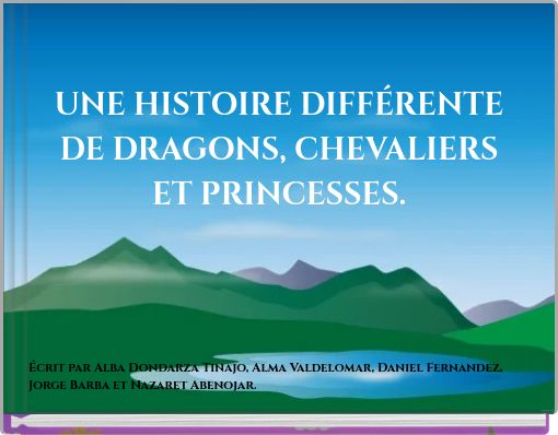 UNE HISTOIRE DIFFÉRENTE DE DRAGONS, CHEVALIERS ET PRINCESSES.