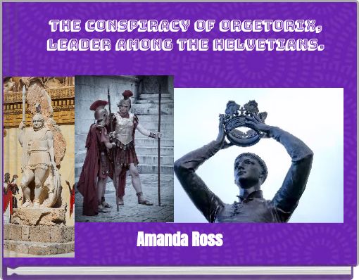 The Conspiracy of Orgetorix, Leader among the Helvetians.