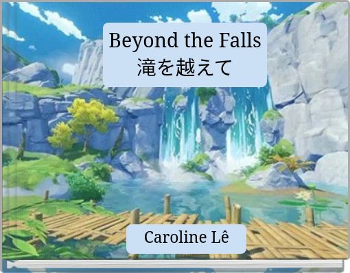Beyond the Falls 滝を越えて