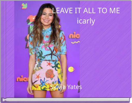 LEAVE IT ALL TO ME icarly