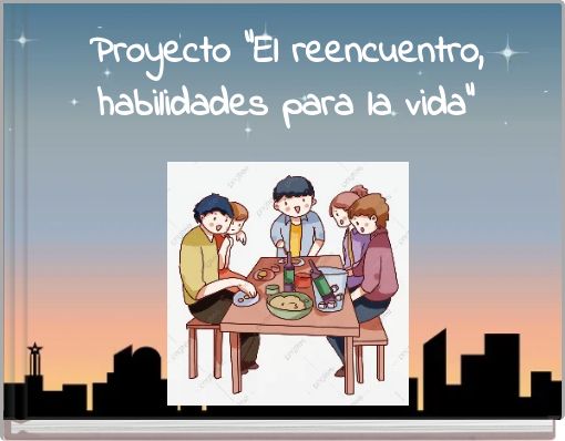 Proyecto “El reencuentro, habilidades para la vida”