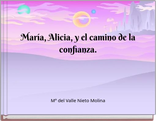 María, Alicia, y el camino de la confianza.