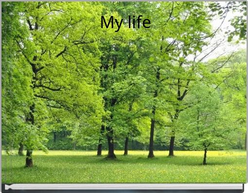 My life