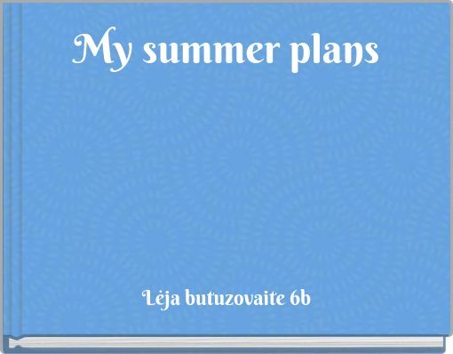 My summer plans