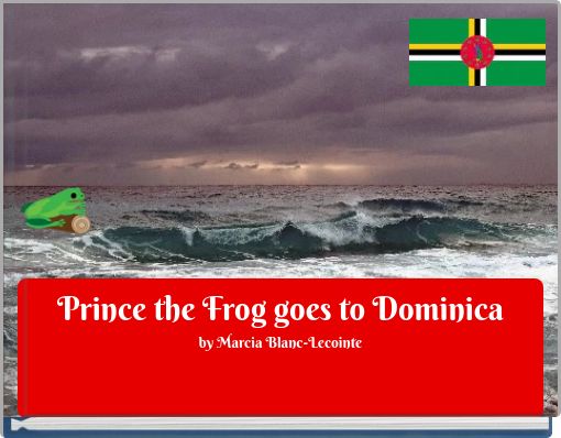 Prince the Frog goes to Dominica by Marcia Blanc-Lecointe