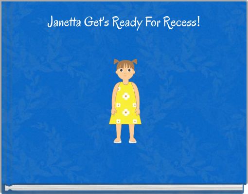Janetta Get's Ready For Recess!