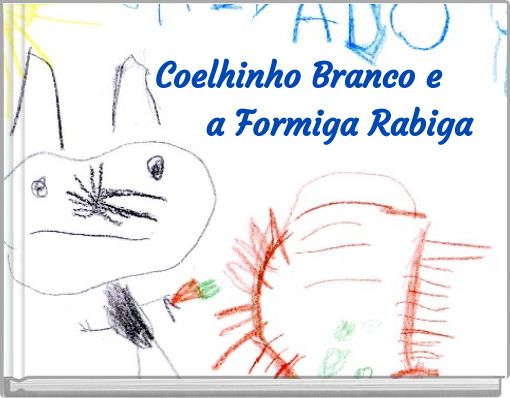Coelhinho Branco e a Formiga Rabiga