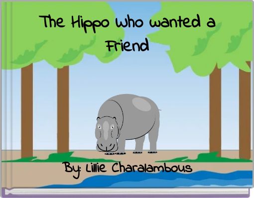 The Hippo Who wanted a Friend