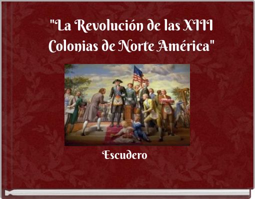 "La Revolución de las XIII Colonias de Norte América"