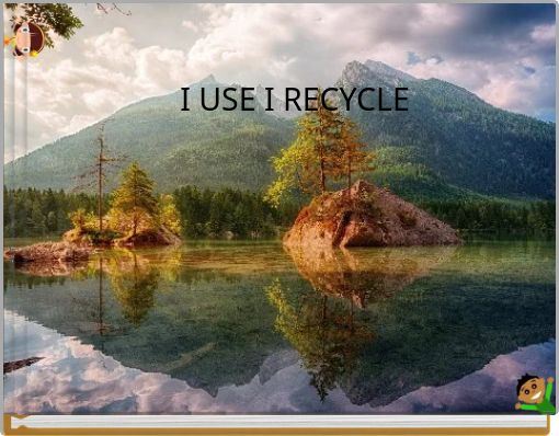 I USE I RECYCLE