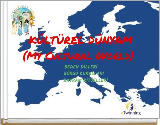 KÜLTÜREL DÜNYAM (My Cultural World) BEDEN DİLLERİ GÖRGÜ KURALLARI BAYRAM RİTÜELLERİ