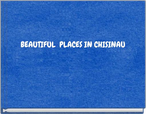 BEAUTIFUL PLACES IN CHISINAU