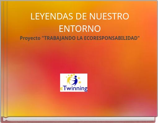 LEYENDAS DE NUESTRO ENTORNO Proyecto "TRABAJANDO LA ECORESPONSABILIDAD"