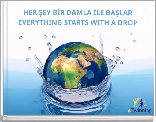 HER ŞEY BİR DAMLA İLE BAŞLAR EVERYTHING STARTS WITH A DROP