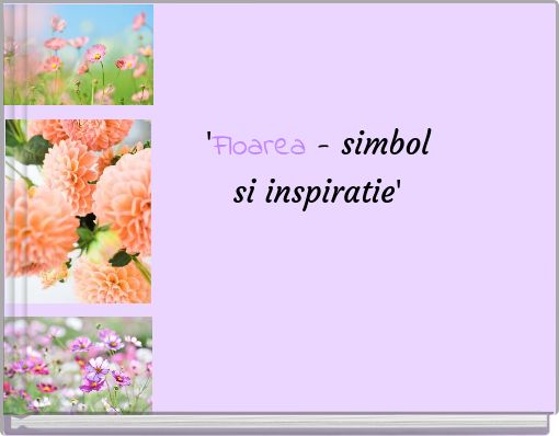 'Floarea - simbol si inspiratie'