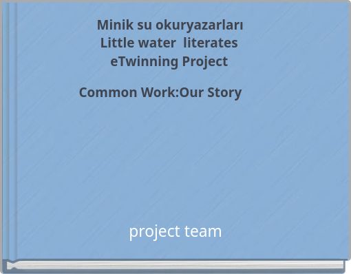 Minik su okuryazarları Little water literates eTwinning Project Common Work:Our Story