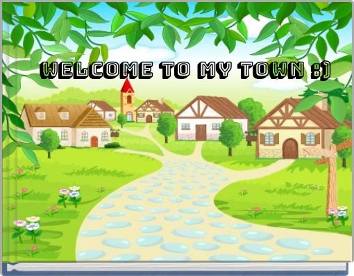 WELCOME to my town :)