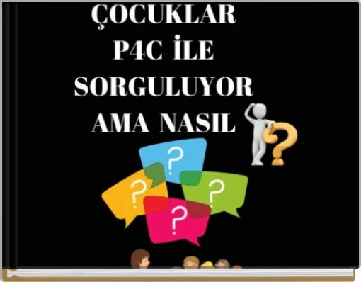 &Ccedil;ocuklar P4C ile Sorguluyor Ama Nasıl?