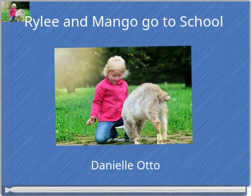 Rylee and Mango go to School
