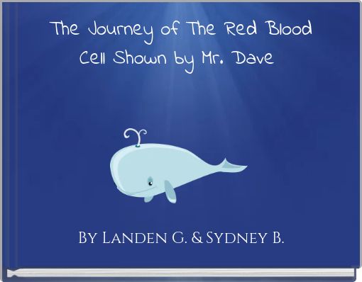 The Journey of The Red Blood Cell Shown by Mr. Dave