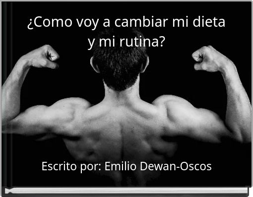 ¿Como voy a cambiar mi dieta y mi rutina?