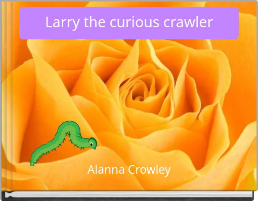 Larry the curious crawler