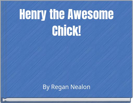 Henry the Awesome Chick!