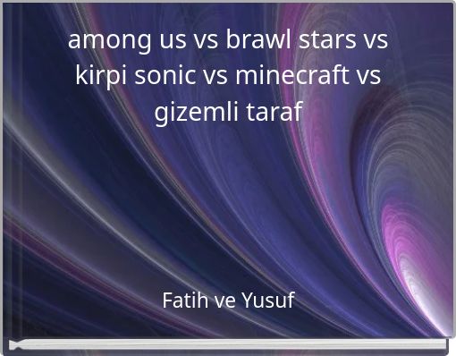 among us vs brawl stars vs kirpi sonic vs minecraft vs gizemli taraf