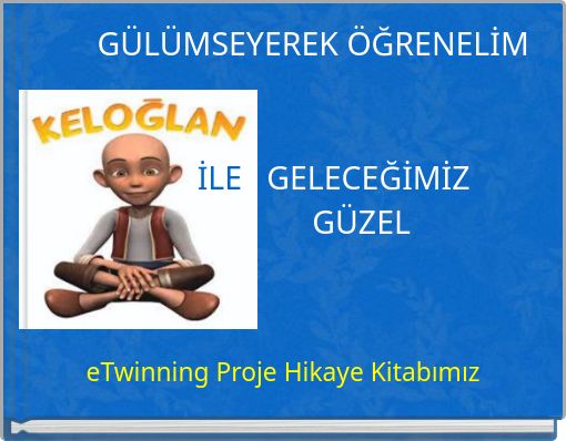 G&Uuml;L&Uuml;MSEYEREK &Ouml;ĞRENELİM İLE GELECEĞİMİZ G&Uuml;ZEL