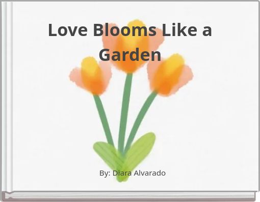 Love Blooms Like a Garden