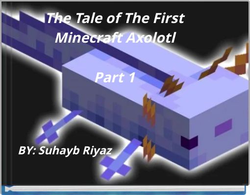 The Tale of The First Minecraft Axolotl Part 1