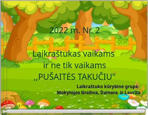 2022 m. Nr. 2 Laikraštukas vaikams ir ne tik vaikams ,,PUŠAITĖS TAKUČIU"